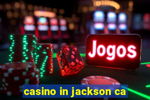 casino in jackson ca