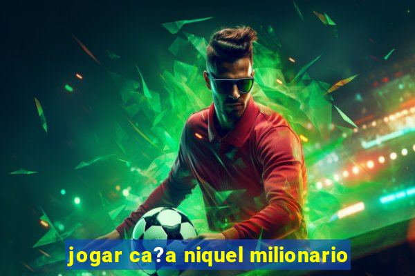 jogar ca?a niquel milionario