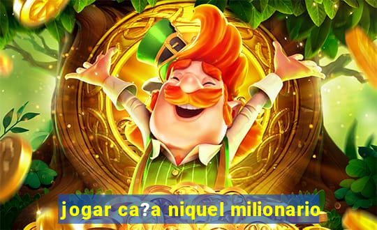 jogar ca?a niquel milionario