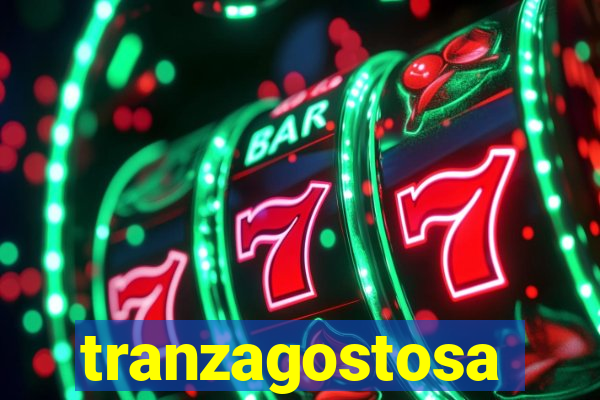 tranzagostosa