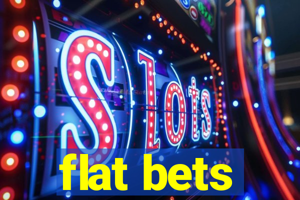 flat bets