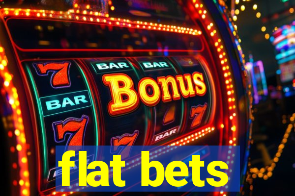 flat bets