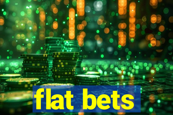 flat bets