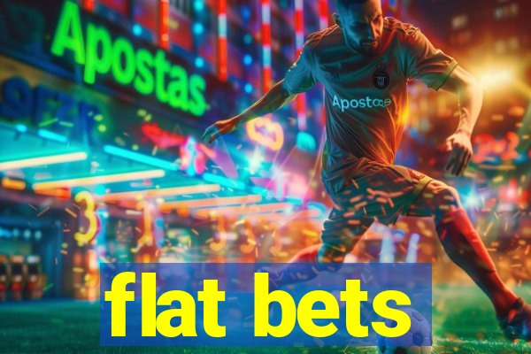 flat bets