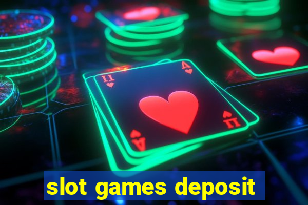 slot games deposit