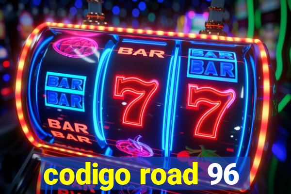 codigo road 96