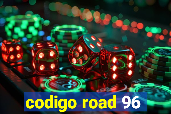 codigo road 96