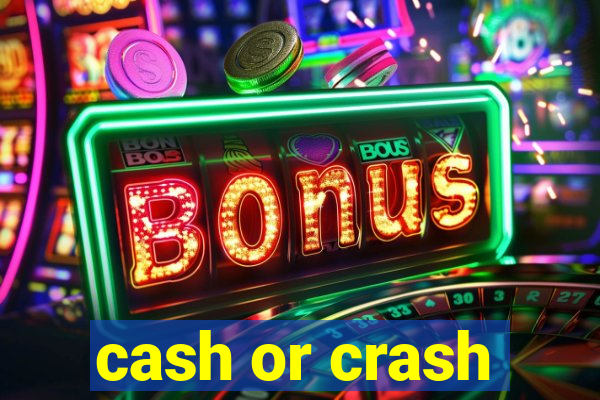 cash or crash