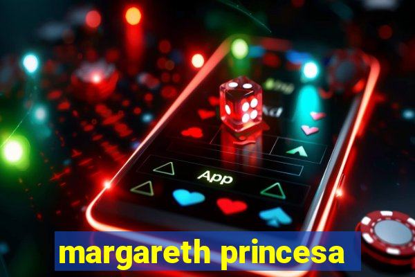 margareth princesa