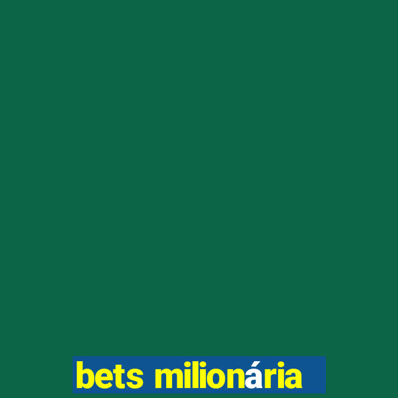 bets milionária