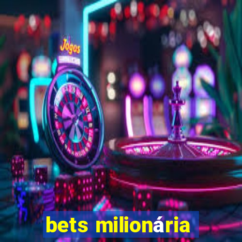 bets milionária