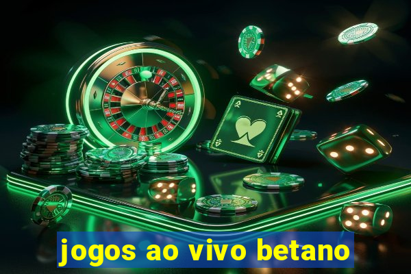 jogos ao vivo betano