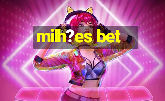 milh?es bet