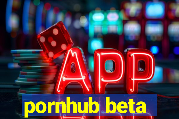 pornhub beta