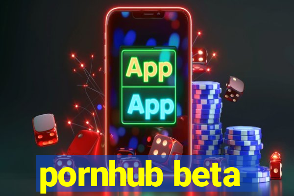 pornhub beta