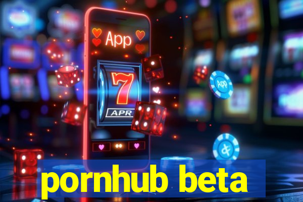 pornhub beta