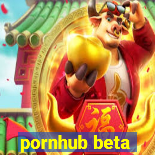 pornhub beta