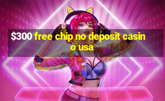 $300 free chip no deposit casino usa