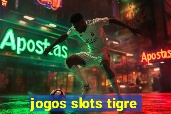 jogos slots tigre