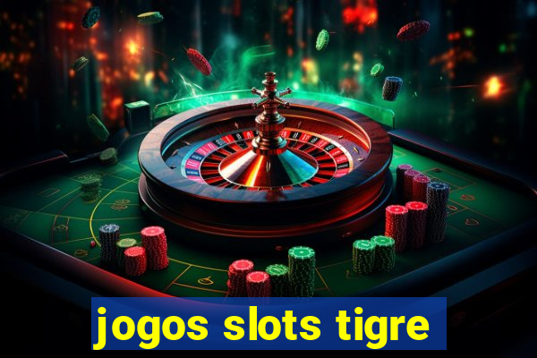 jogos slots tigre