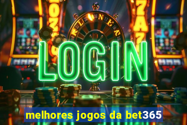 melhores jogos da bet365