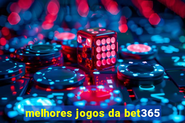 melhores jogos da bet365