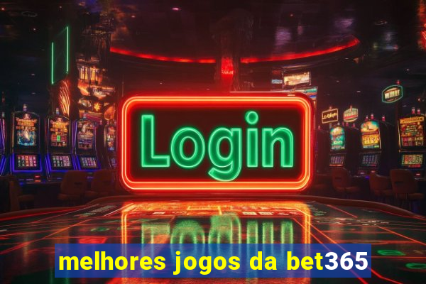 melhores jogos da bet365