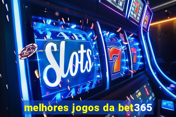 melhores jogos da bet365