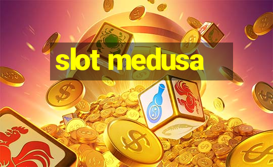 slot medusa