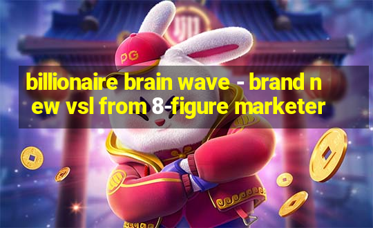 billionaire brain wave - brand new vsl from 8-figure marketer