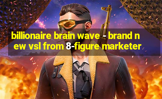 billionaire brain wave - brand new vsl from 8-figure marketer