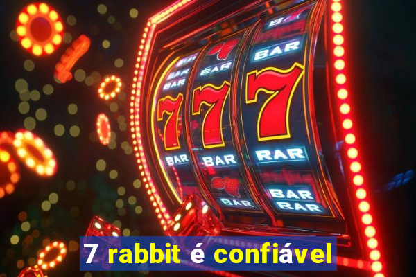 7 rabbit é confiável