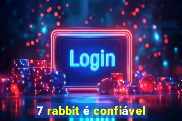 7 rabbit é confiável