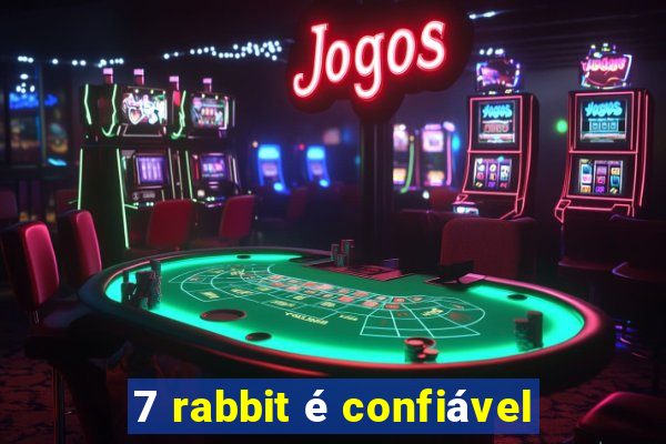 7 rabbit é confiável