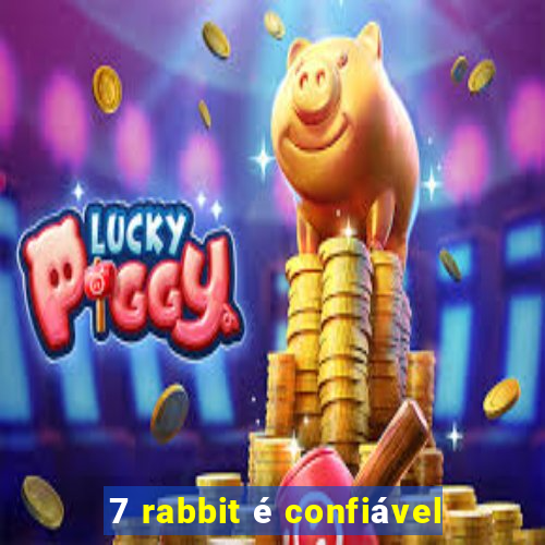 7 rabbit é confiável