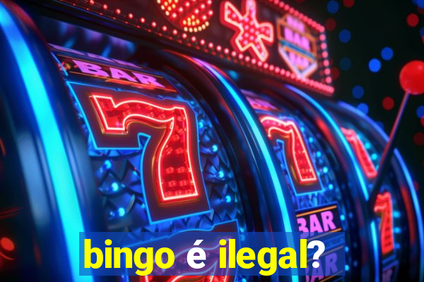 bingo é ilegal?