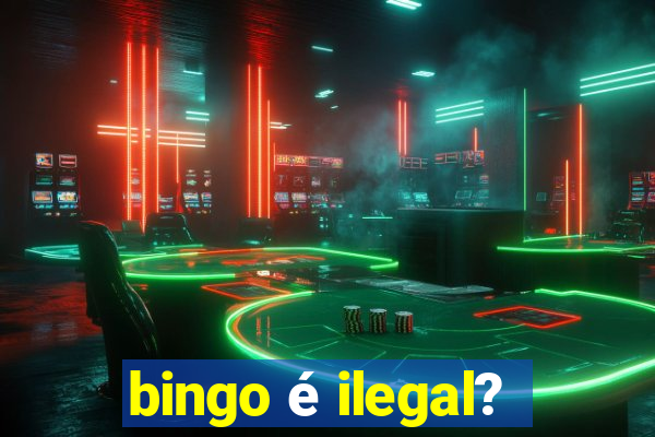 bingo é ilegal?