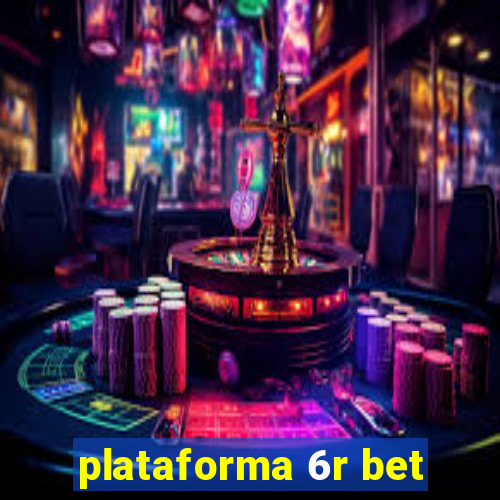 plataforma 6r bet