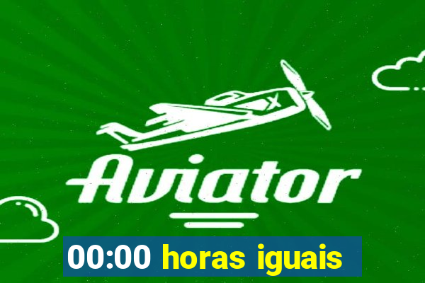 00:00 horas iguais