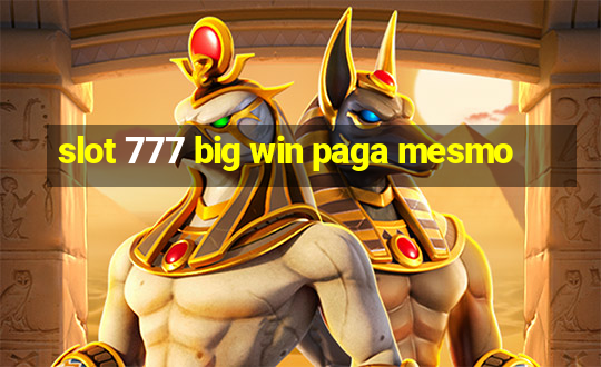 slot 777 big win paga mesmo