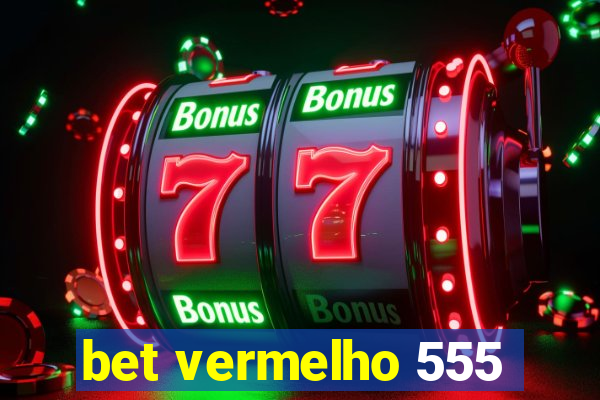 bet vermelho 555