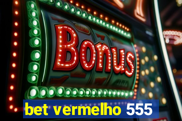 bet vermelho 555