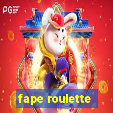 fape roulette