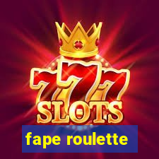 fape roulette