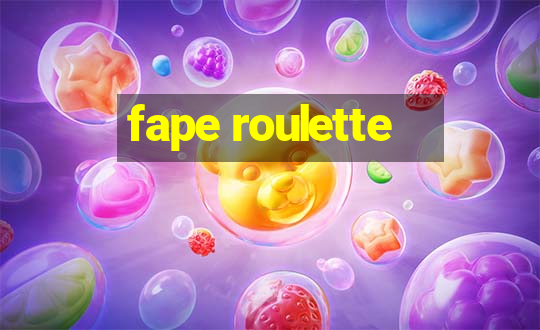 fape roulette