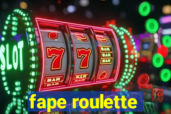 fape roulette