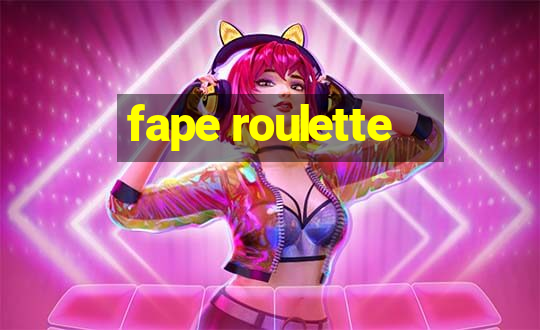 fape roulette