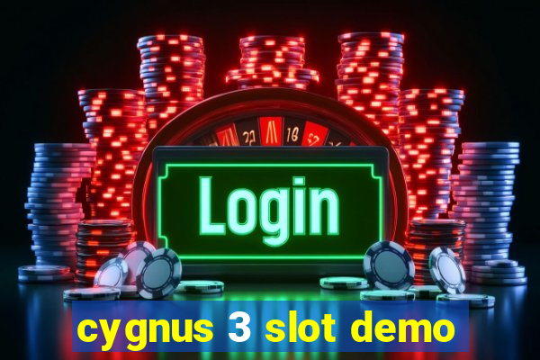 cygnus 3 slot demo