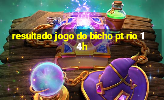 resultado jogo do bicho pt rio 14h