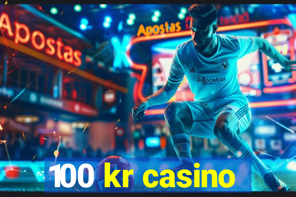 100 kr casino